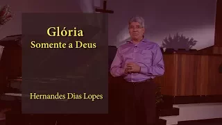 HERNANDES DIAS LOPES -  Glória, Somente a Deus -  (DLP_083)