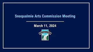 2024-03-11 Snoqualmie Arts Commission Meeting