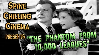 Spine Chilling Cinema presents "The Phantom From 10,000 Leagues" 1955