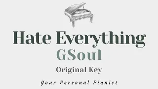 Hate Everything - GSoul (Original Key Karaoke) - Piano Instrumental Cover with Lyrics