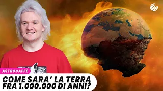 Come sarà la TERRA fra UN MILIONE di anni?