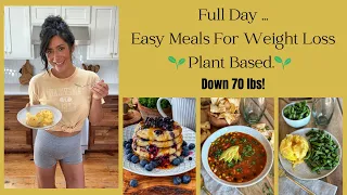 Full Day Of Easy Meals For Weight Loss// Plant Based // Down 70 lbs!