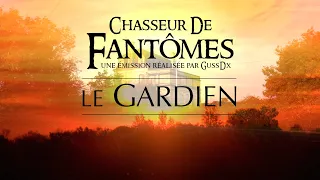 CHASSEUR DE FANTÔMES - GussDx : LE GARDIEN