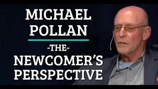 Michael Pollan | The Newcomer's Perspective