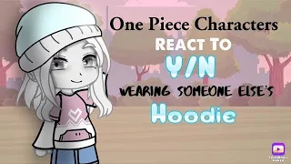 One Piece Character React To Girl Y/N Wearing Someone Else’s Hoodie||Original||Gacha Club