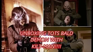 UNBOXING THE BALD DEMON FROM AMERICAN WEREWOLF (TOTS) - WITH KILT-MAN!!!!