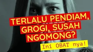 TERLALU PENDIAM, GROGI, SUSAH NGOMONG? INI SOLUSI NYA !!