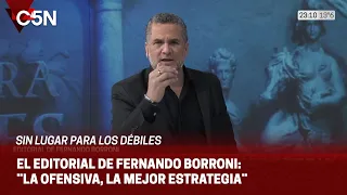 EDITORIAL de FERNANDO BORRONI en ¨SIN LUGAR PARA LOS DÉBILES¨: ¨LA OFENSIVA, LA MEJOR ESTRATEGIA¨