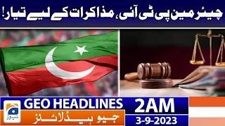 Geo Headlines 2 AM | Chairman PTI, ready for negotiations! | 3rd September 2023