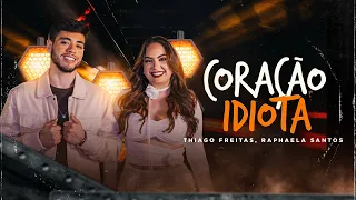 Thiago Freitas feat. Raphaela Santos - CORAÇÃO IDIOTA