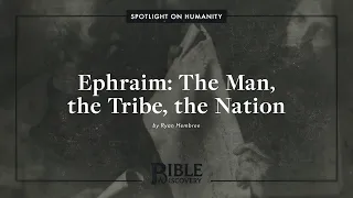 Tracing Jacob’s Prophecy in Genesis 49? | Spotlight on Humanity | Ephraim: The Man, Tribe & Nation