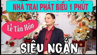 ĐẠI DIỆN NHÀ TRAI PHÁT BIỂU 1 PHÚT- NGẮN NHẤT-TIỆC CƯỚI NHÀ TRAI.