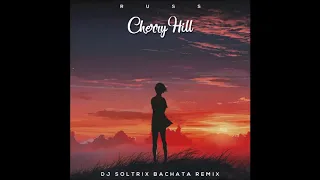 Russ - Cherry Hill (DJ Soltrix Bachata Remix)