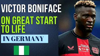 Victor Boniface On His Great Start To Life In Germany.