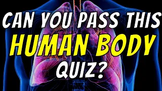 Can You Pass This Human Body Quiz? (Multiple Choice Quiz)