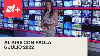 Al Aire con Paola I Programa Completo 6 Julio 2022