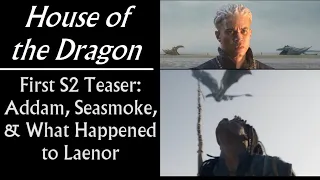 House of the Dragon S2 Teaser   Addam, Seasmoke, and What Happened to Laenor