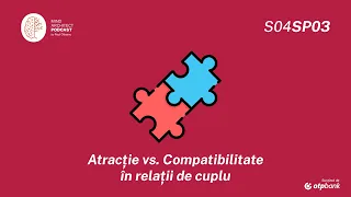 S04 Sp03 - Atracție sau compatibilitate -  ce e esențial în construirea de  relații fericite?