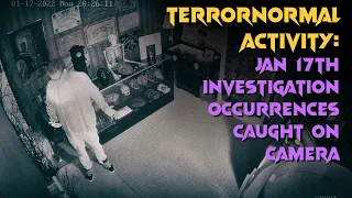 Terrornormal Activity: Jan 17th Investigation Occurrences Caught On Camera