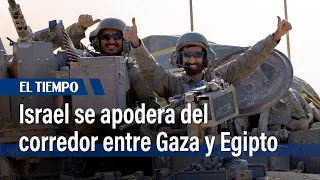 El ejército israelí anuncia que tomó el control del corredor que separa Gaza de Egipto | El Tiempo