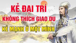 Cảnh Giới Sống Đỉnh Cao: Kẻ Đại Trí Không Thích Giao Du, Người Mạnh Mẽ Thích Ở Một Mình | Chí Đạo