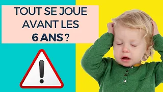 Est-ce que tout se joue VRAIMENT avant 6 ans ?