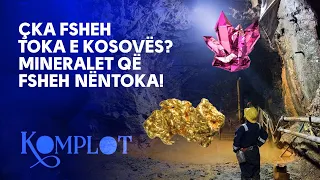 Çka fsheh toka e Kosovës? Mineralet që fsheh nëntoka! Komplot