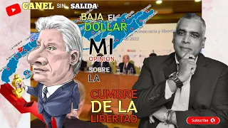 CANEL SIN SALIDA/POR QUE EL DOLAR BAJA EN CUBA/ MI OPNION  SOBRE LA CUMBRE DE LA LIBERTAD