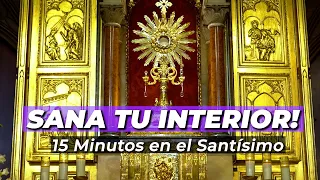 SANA Tu INTERIOR Hoy! | 15 minutos en el Santísimo