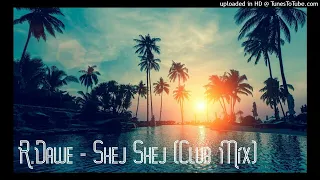 R.Dawe - Shej Shej (Club Mix) 2023