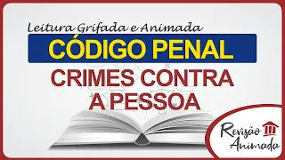 Leitura da Parte Especial do Código Penal - Dos Crimes Contra a Pessoa - Art. 121 a 154 - Grifado