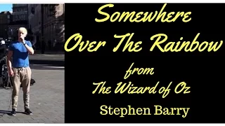 Somewhere Over The Rainbow - The Wizard of Oz - Sung by Stephen Barry