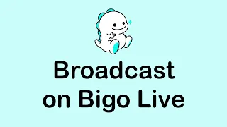 How To Broadcast on Bigo Live?