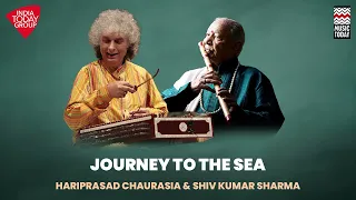 Journey To The Sea | Pandit Shiv Kumar Sharma - Pandit Hari Prasad Chaurasia | Music Today