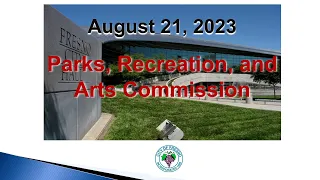 Fresno Parks, Recreation, and Arts Commission Meeting 8/21/23
