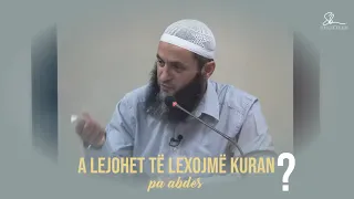 A lejohet të lexojmë Kuran pa abdes? - Hoxhë Sadullah Bajrami