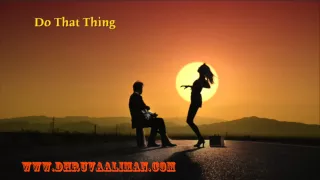 Do That Thing ~ Dhruva Aliman