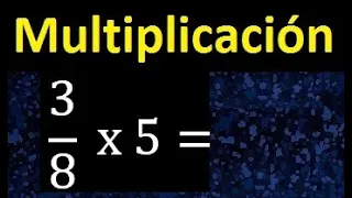 3/8 por 5 , como multiplicar una fraccion por un numero , multiplicacion