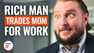RICH MAN TRADES MOM FOR WORK | @DramatizeMe