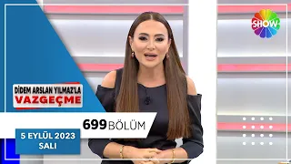 Didem Arslan Yılmaz'la Vazgeçme 699. Bölüm | 5 Eylül 2023