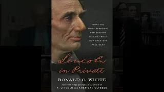 Ronald C  White on Lincoln in Private