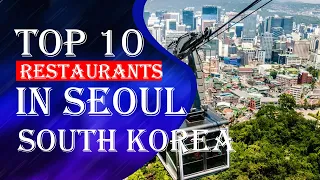Top 10 Restaurants In Seoul, South Korea