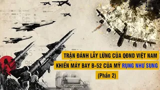 12 NGÀY ĐÊM TRẬN "ĐIỆN BIÊN PHỦ TRÊN KHÔNG" | (P2) CHIẾN CÔNG PHI THƯỜNG | CHIẾN TRANH VIỆT NAM #2