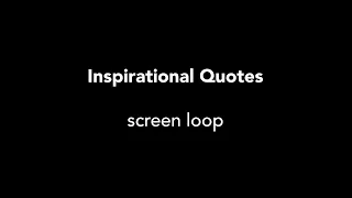 Inspirational quotes - 2 hour loop - MAKE ME FULL SCREEN