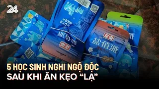 5 học sinh nghi ngộ độc sau khi ăn kẹo “lạ” | VTV24