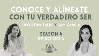 CONOCE Y ALÍNEATE CON TU VERDADERO SER - Decretum Talks x Sam García