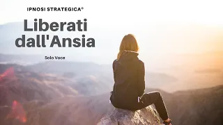 Liberati dall'Ansia e Previeni il Panico | Ipnosi Strategica® | Versione Solo Voce