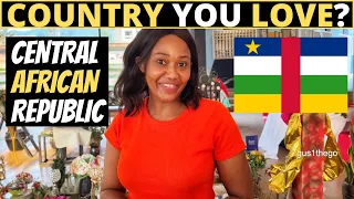 Which Country Do You LOVE The Most? | CENTRAL AFRICAN REPUBLIC