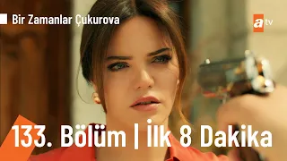 Bir Zamanlar Çukurova 133. Bölüm | İlk 8 Dakika