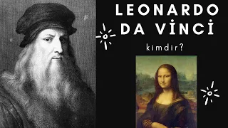 Leonardo Da Vinci Kimdir ? / Leonardo Da Vinci’nin Hayatı Ve Eserleri